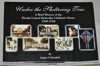 Item #014159 Under the Sheltering Tree A Brief History of the Florida United Methodist Children's...