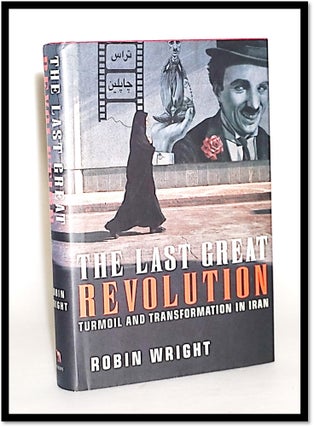 Item #014178 The Last Great Revolution: Turmoil and Transformation in Iran. Robin Wright