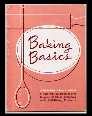 Baking Basics a teacher's reference of information, recipes and suggested class activities with self-rising products