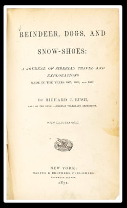 Reindeer, Dogs, and Snowshoes: A Journal of Siberian Travel and Exploration in the Years 1865, 1866, and 1867