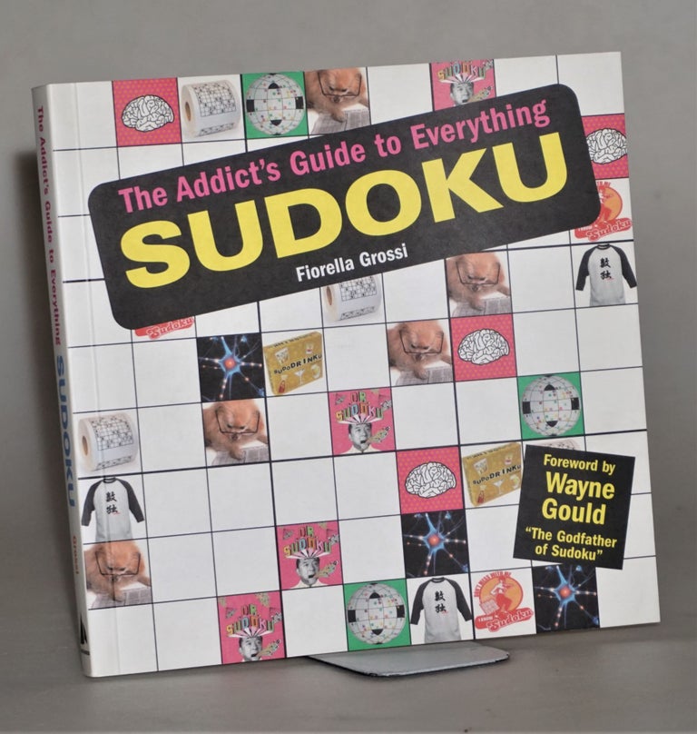Item #014219 The Addict's Guide to Everything Sudoku. Fiorella Grossi.