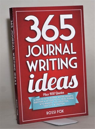 365 Journal Writing Ideas: A year of daily journal writing prompts, questions & actions to. Rossi Fox.