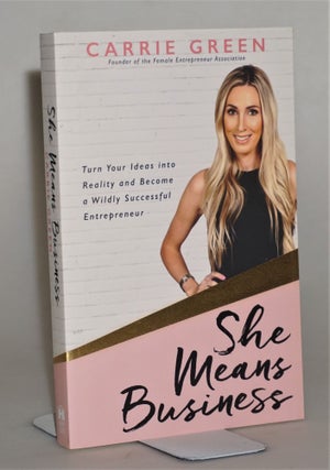 Item #014224 She Means Business: Turn Your Ideas into Reality and Become a Wildly Successful...