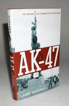 Ak-47: The Weapon that Changed the Face of War. Larry Kahaner.