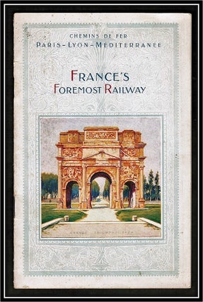 Paris - Lyon - Mediterranee Railway. A Few Glimpses along the P. L. M. Line, France's Foremost Railway