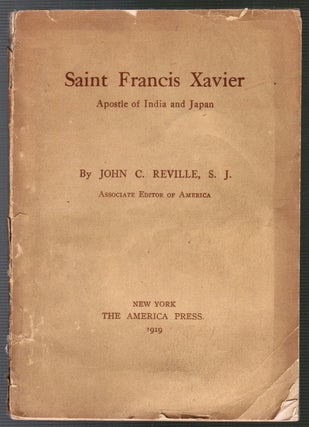 Item #014434 Saint Francis Xavier. Apostle of India and Japan. John C. Reville