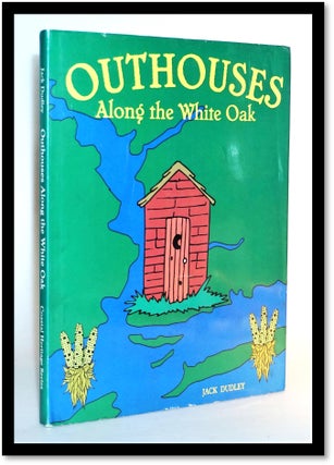 Item #014456 [North Carolina] Outhouses Along the White Oak (Coastal Heritage Series). Jack Dudley
