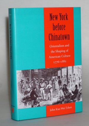 Item #014483 New York before Chinatown: Orientalism and the Shaping of American Culture,...