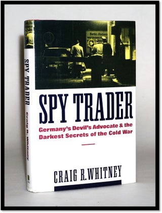 Item #014485 Spy Trader: Germany's Devil's Advocate and the Darkest Secrets of the Cold War....
