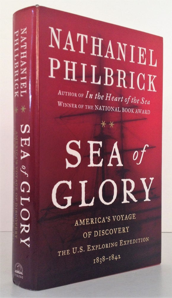 Item #014497 Sea of Glory: America's Voyage of Discovery, The U.S. Exploring Expedition, 1838-1842. Nathaniel Philbrick.