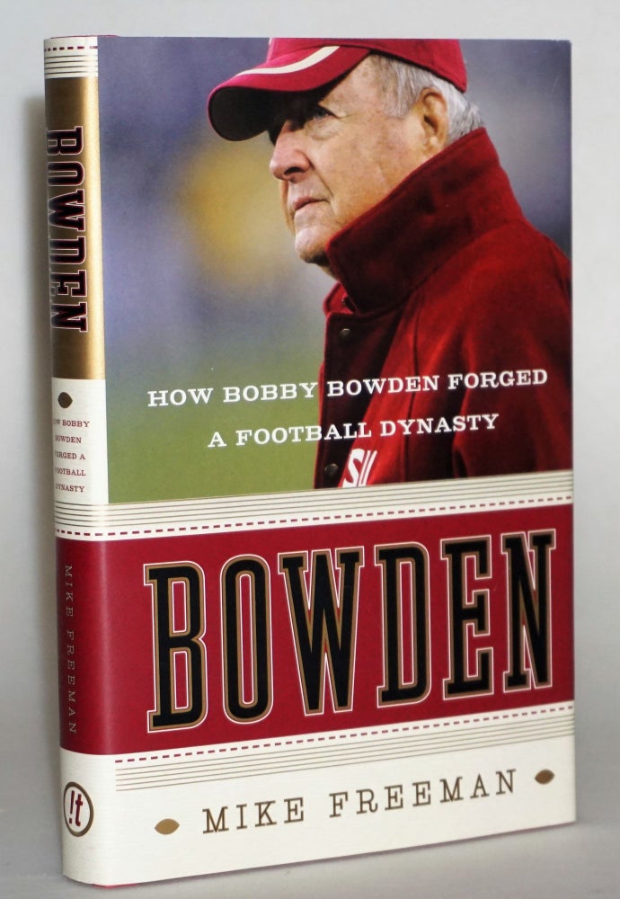 Item #014552 Bowden: How Bobby Bowden Forged a Football Dynasty. Mike Freeman.