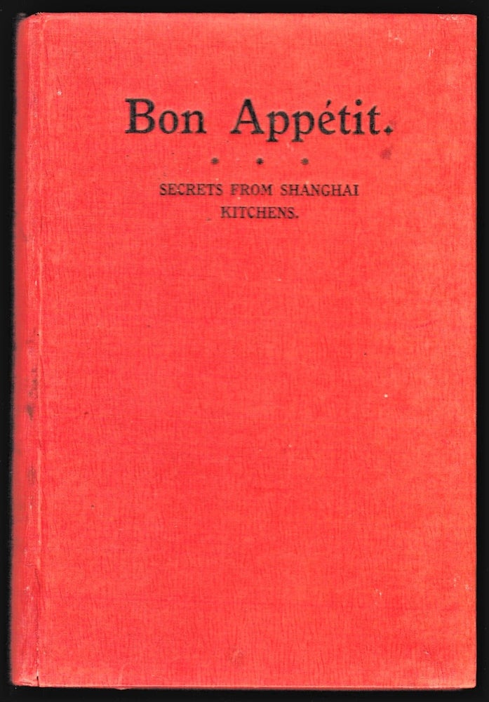 Item #014617 [Gastronomy] Bon Appetit. Secrets from Shanghai Kitchens. Lady Maze, Mrs. V. G. Bowden.