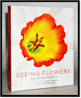 Item #014639 Seeing Flowers: Discover the Hidden Life of Flowers (Seeing Series). Teri Dunn Chace