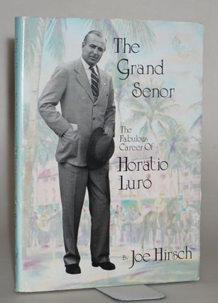 Item #014645 The Grand Senor : The Fabulous Career of Horatio Luro. Joe Hirsch