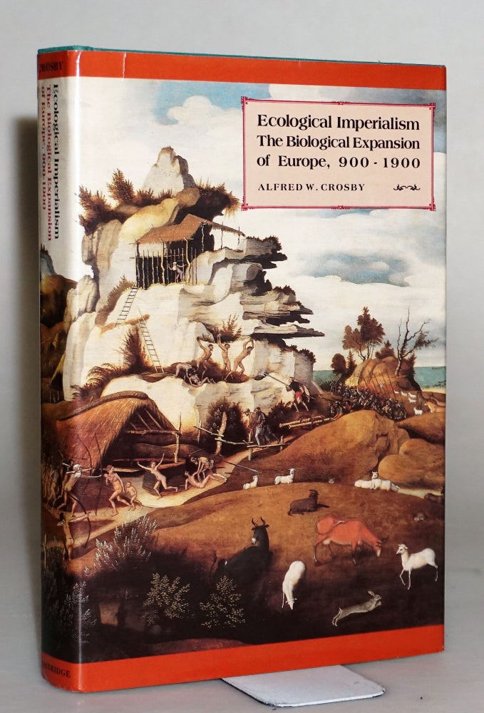 Item #014671 Ecological Imperialism: The Biological Expansion of Europe, 900-1900 (Studies in Environment and History). Alfred W. Crosby.