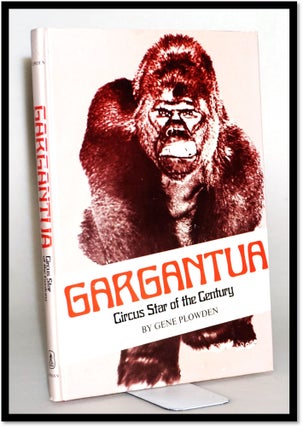 Item #014688 Gargantua; Circus Star of the Century. Gene Plowden
