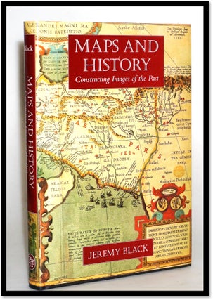 Item #014689 Maps and History: Constructing Images of the Past. Jeremy Black