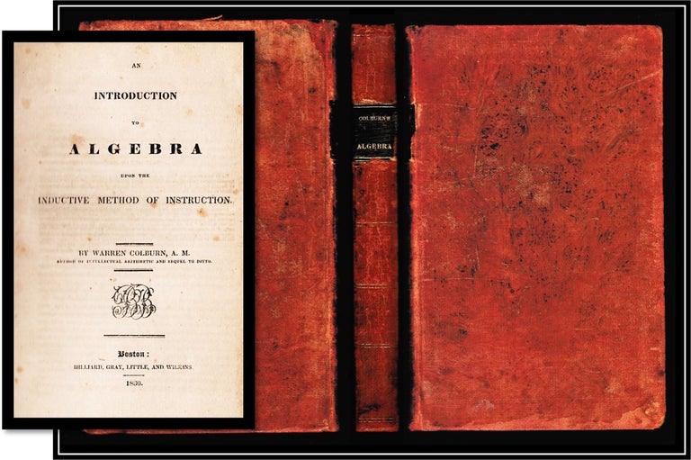 Item #014698 An Introduction to Algebra Upon the Inductive Method of Instruction [1830]. Warren Colburn.