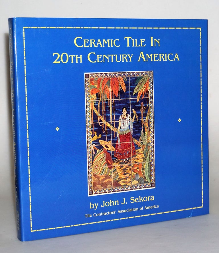 Item #014709 Ceramic Tile in 20th Century America. John J. Sekora.