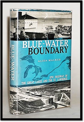 Item #014711 Blue-Water Boundary: Epic Highway of the Great Lakes and the St. Lawrence. Alida Malkus
