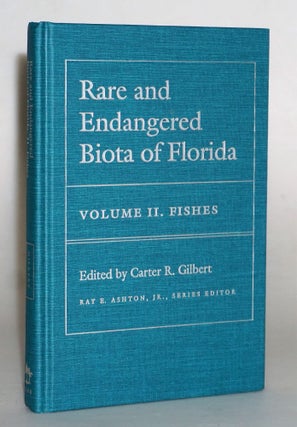 Rare and Endangered Biota of Florida: Vol. II. Fishes. Carter R. Gilbert.