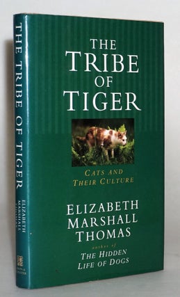 The Tribe of Tiger: Cats and Their Culture. Elizabeth Marshall Thomas, Elizabeth Thomas.