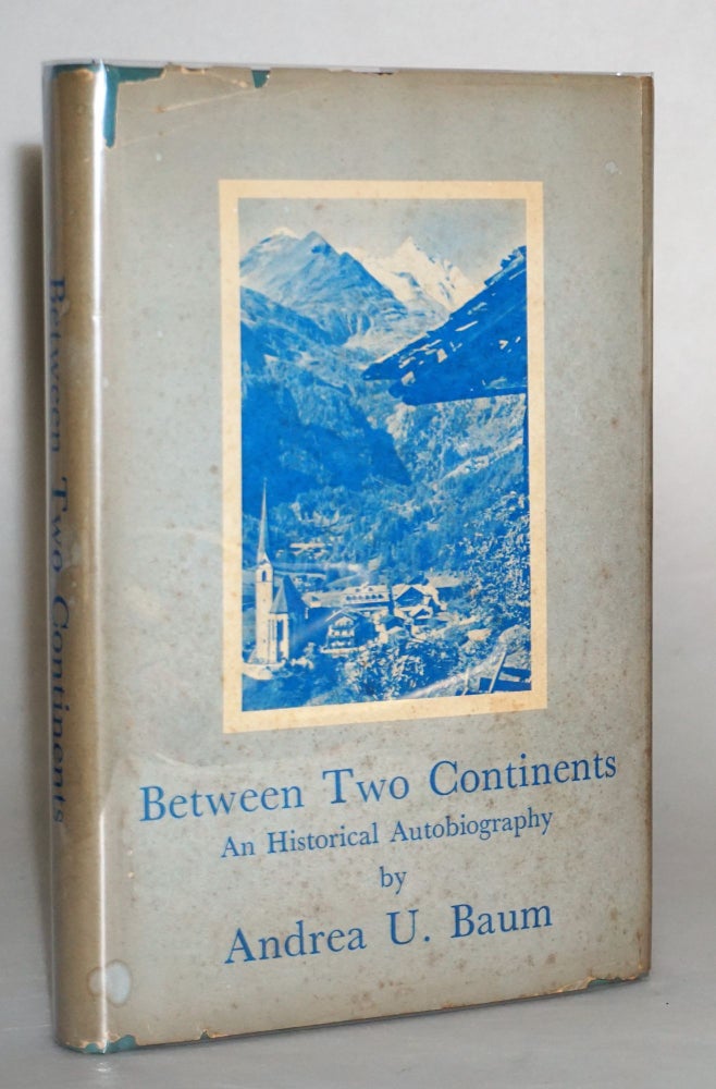 Item #014867 Between Two Continents: The Memories of an Austro-American Woman. Andrea U. Baum.
