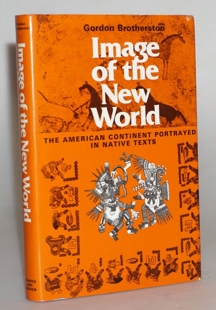 Item #014869 Image of the New World: American Continent Portrayed in Native Texts. Gordon Brotherston.