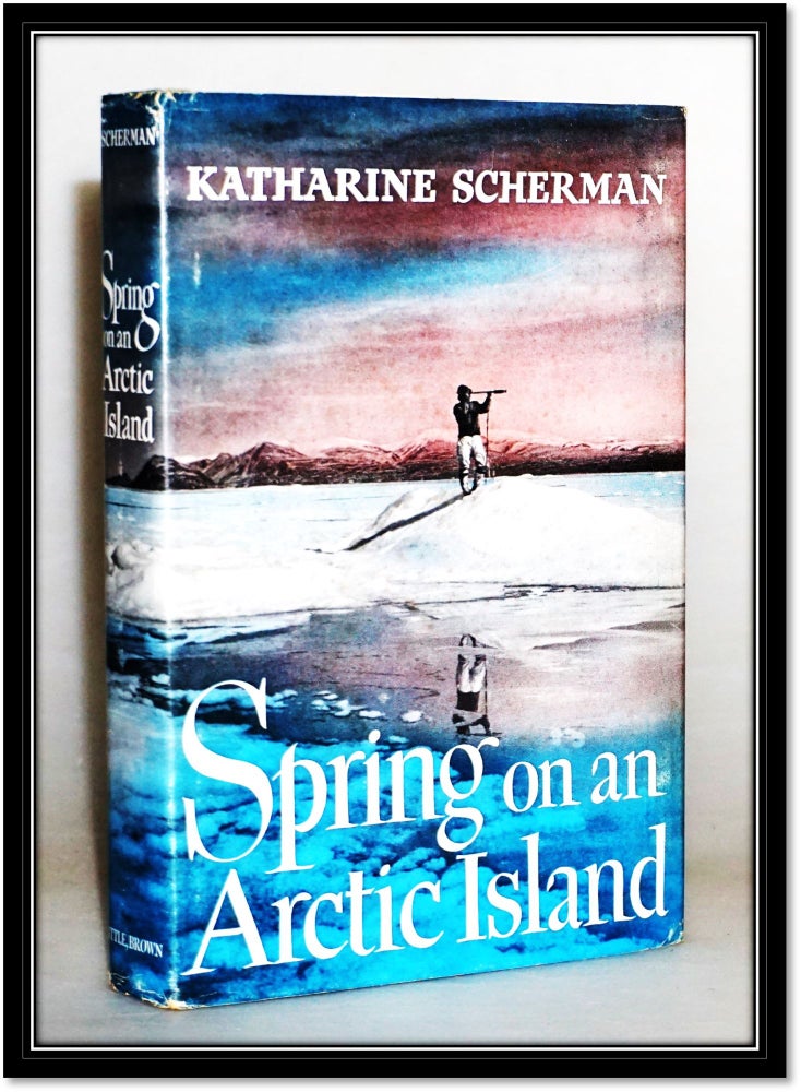 Item #014877 Spring on an Arctic Island. Katharine Scherman.
