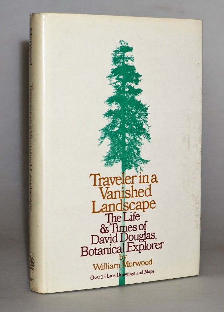 Item #014878 Traveler in a Vanished Landscape: The Life and Times of David Douglas. William Morwood.