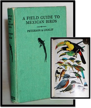 A Field Guide to Mexican Birds: Field marks of all species found in Mexico, Guatemala, Belize, El. Roger Tory Peterson, Chalif.