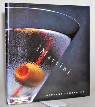 Item #014931 The Martini: An Illustrated History of an American Classic. Conrad III Barnaby
