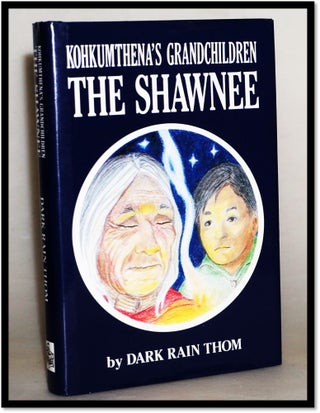 The Shawnee: Kokhumthena's Grandchildren. Dark Rain Thom.