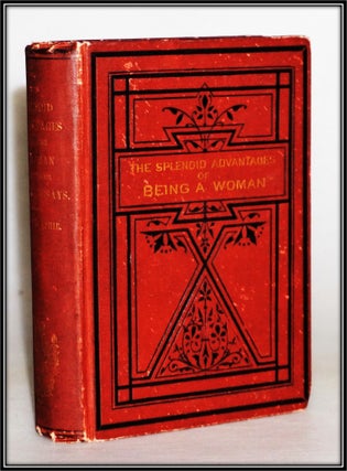 Item #014957 The Splendid Advantages of Being a Woman and Other Erratic Essays. Charles Dunphie