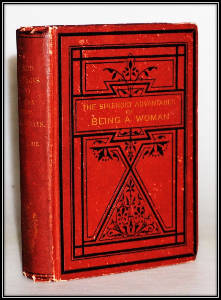 Item #014957 The Splendid Advantages of Being a Woman and Other Erratic Essays. Charles Dunphie.