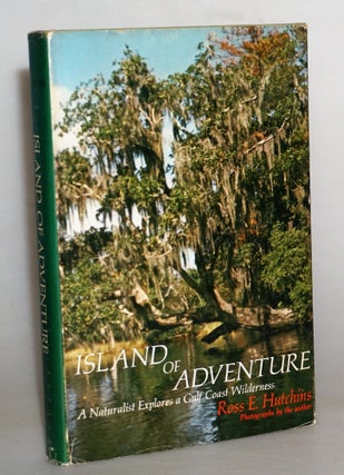 Item #015025 Island of Adventure A Naturalist Explores a Gulf Coast Wilderness. Ross E. Hutchins