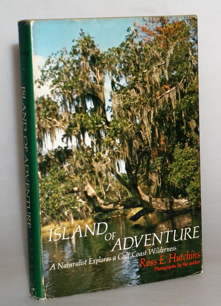 Item #015025 Island of Adventure A Naturalist Explores a Gulf Coast Wilderness. Ross E. Hutchins.