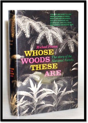 Item #015045 Whose Woods These Are. The Story of the National Forests. Michael Frome