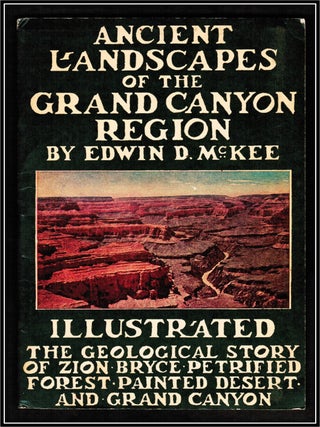 Ancient Landscapes of the Grand Canyon Region. The Geology of Grand Canyon, Zion, Bryce, Petrified Forest, and Painted Desert