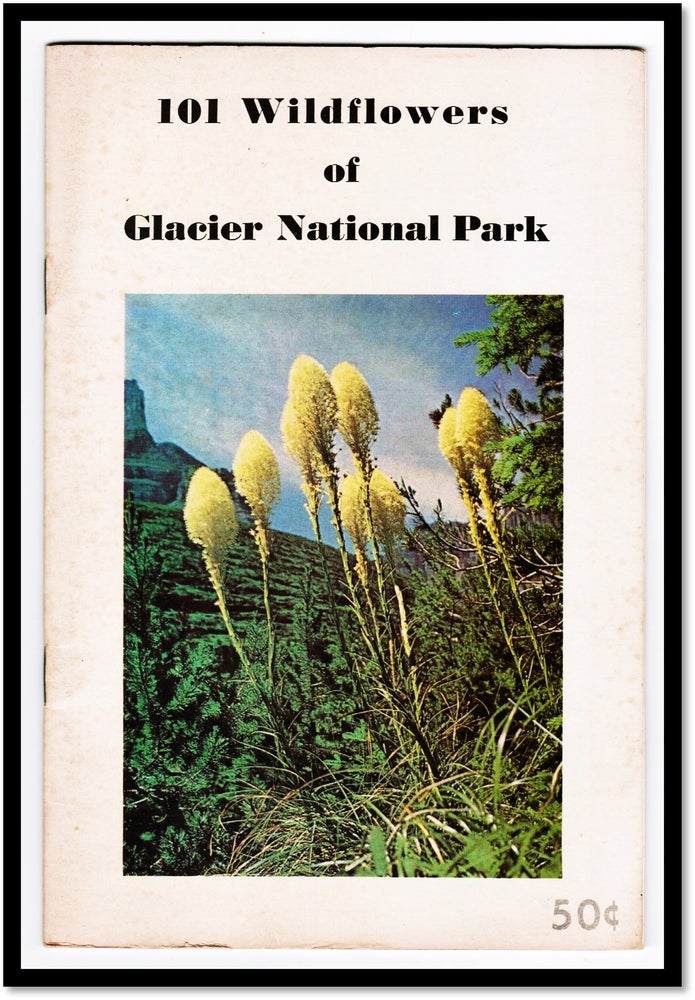 Item #015156 101 Wildflowers of Glacier National Park Printed in cooperation with the National Park Service. Grant W. Sharp.