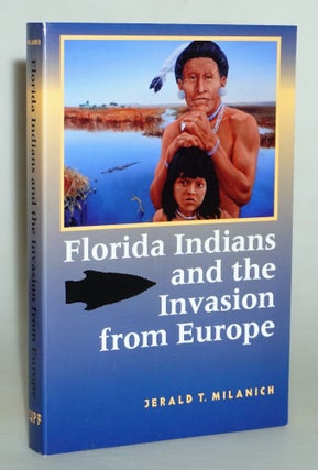 Item #015195 Florida Indians and the Invasion from Europe. Jerald T. Milanich