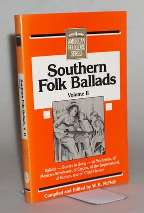Item #015205 Southern Folk Ballads Vol II (American Folklore Series). W. K. McNeil
