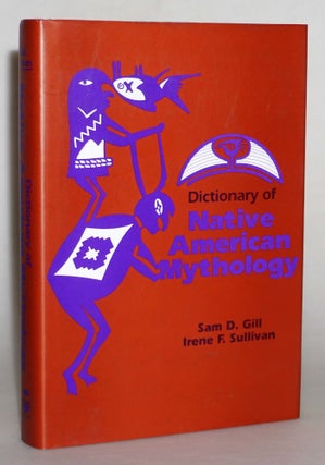 Item #015237 Dictionary of Native American Mythology. Sam D. Gill, Irene F. Sullivan