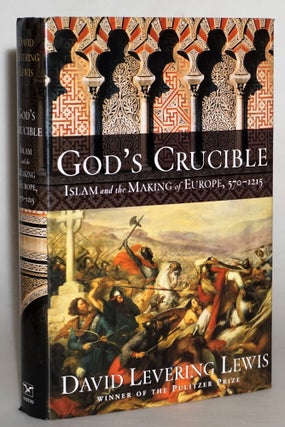Item #015243 God's Crucible: Islam and the Making of Europe, 570-1215. David Levering Lewis