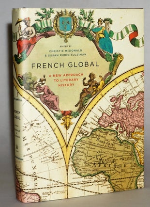 French Global: A New Approach to Literary History. Christie McDonald, Susan Suleiman.