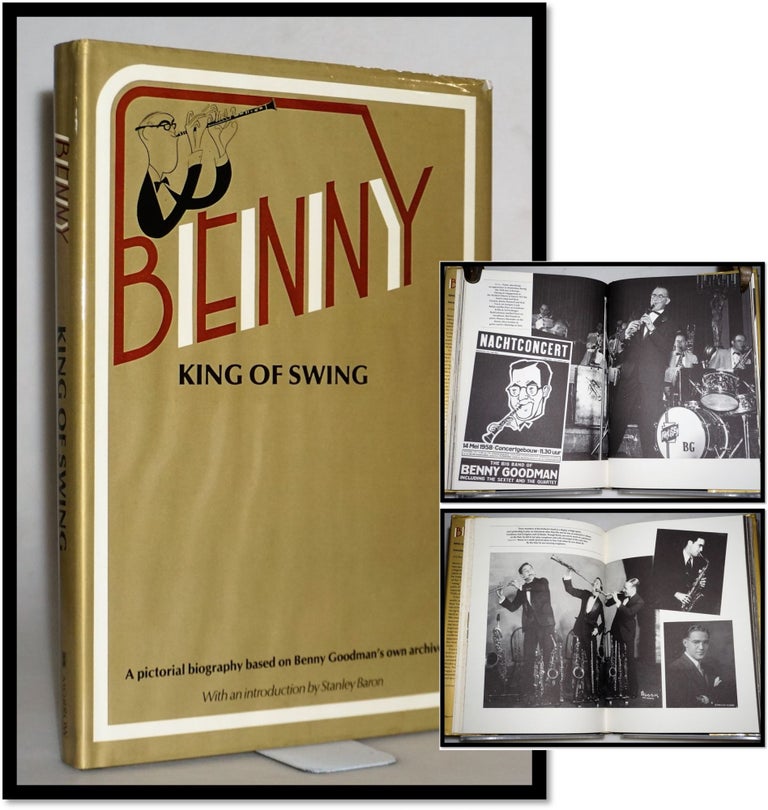 Item #015297 Benny, King of Swing: a Pictorial Biography Based on Benny Goodman's Personal Archives. Benny Goodman, Stanley Baron.