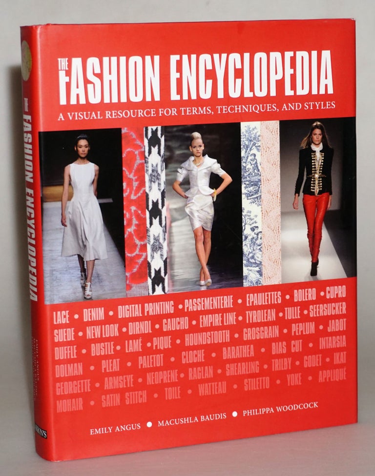 Item #015303 The Fashion Encyclopedia: A Visual Resource for Terms, Techniques, and Styles. Emily Angus, Macushla Baudis, Philippa Woodcock.