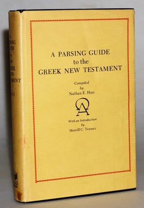 Item #015308 A Parsing Guide to the Greek New Testament. Nathan E. Han, Merrill C. Tenny