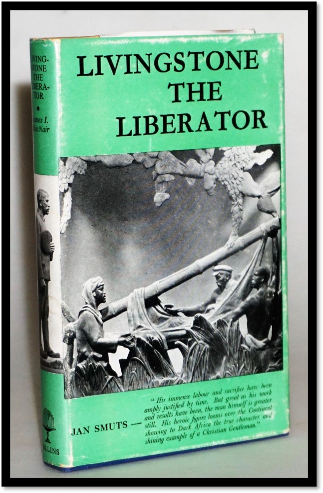 Item #15335 Livingstone the Liberator: A Study of a Dynamic Personality. James I. Macnair.