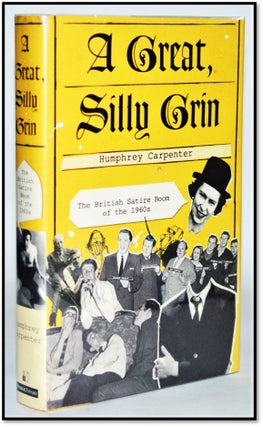 Item #15377 A Great, Silly Grin: The British Satire Boom of the 1960s. Humphrey Carpenter